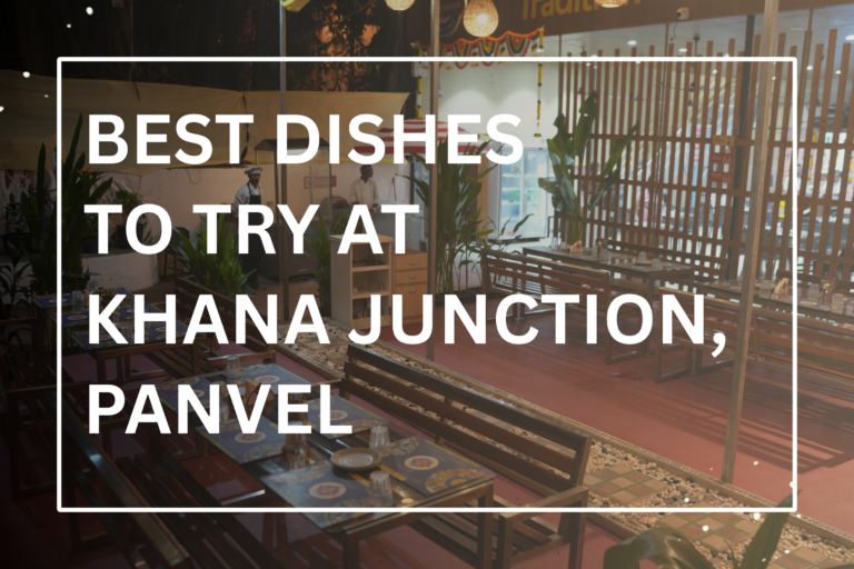 Best Dishes to Try at Khana Junction, Panvel