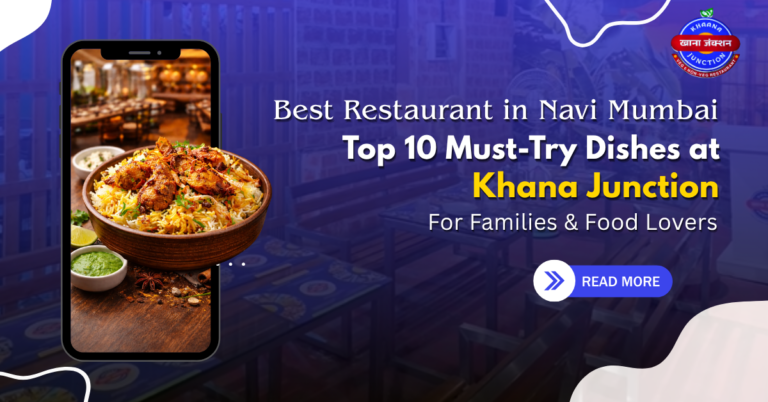 Best Restaurant in Panvel – Top 10 Must-Try Dishes at Khana Junction for Families & Food Lovers